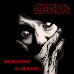 Homicidal Retribution : Kill for Vengeance - Kill for Pleasure